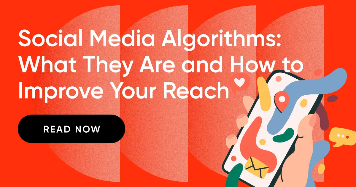 Social Media Algorithms: What They Are and How to Improve Your Reach ...